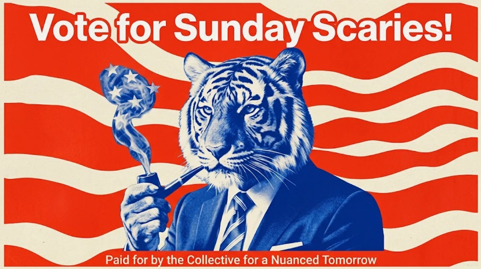 A retro red, white and blue campaign poster reading Vote for Sunday Scaries, with the Korean tiger, TNC's cultural mascot, rendered in blue halftone in a suit and tie holding a lit pipe whose smoke curls into a field of stars, over a waving flag. The bottom line reads Paid for by the Collective for a Nuanced Tomorrow.